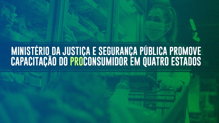  Ministério da Justiça e Segurança Pública promove capacitação do ProConsumidor em quatro estados