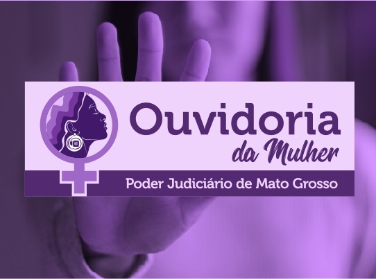 Ouvidoria da Mulher do TJMT é canal para toda a sociedade