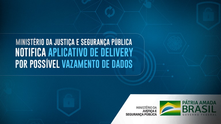  Ministério da Justiça e Segurança Pública notifica aplicativo de delivery por possível vazamento de dados